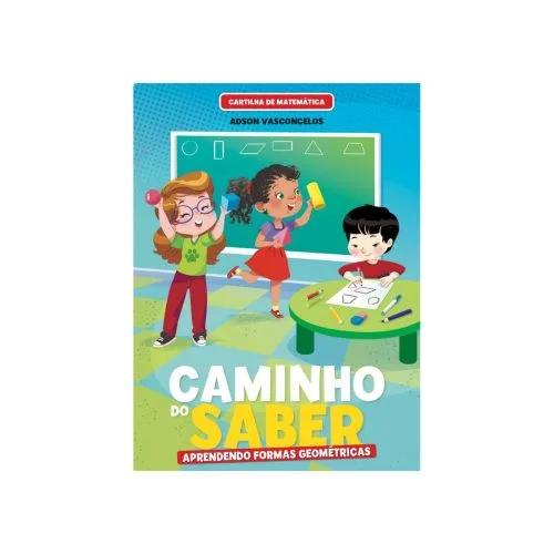 Cartilha de Alfabetização Caminho do Saber Matemática - Aprendendo Formas Geométricas