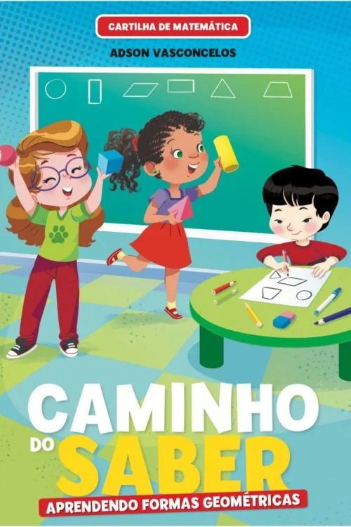 Cartilha de Alfabetização Caminho do Saber Matemática - Aprendendo Formas Geométricas
