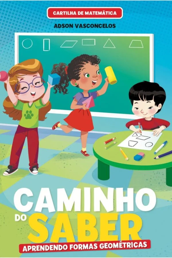 Cartilha de Alfabetização Caminho do Saber Matemática - Aprendendo Formas Geométricas