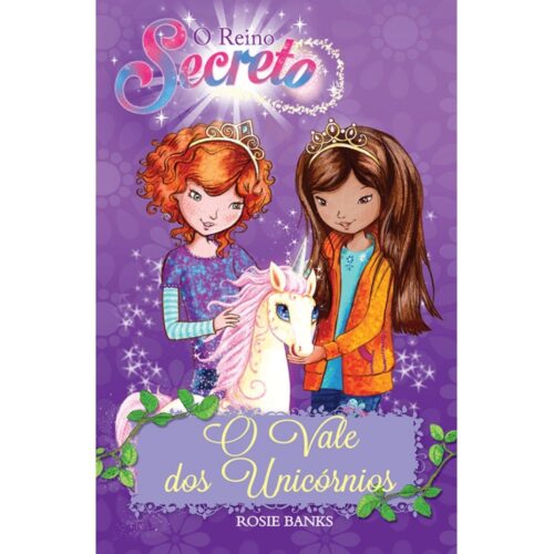 O Reino Secreto - O Vale dos Unicórnios (Livro 2) - Rosie Banks