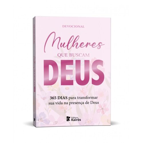 Mulheres que Buscam Deus - 365 Dias para Transformar sua Vida na Presença de Deus