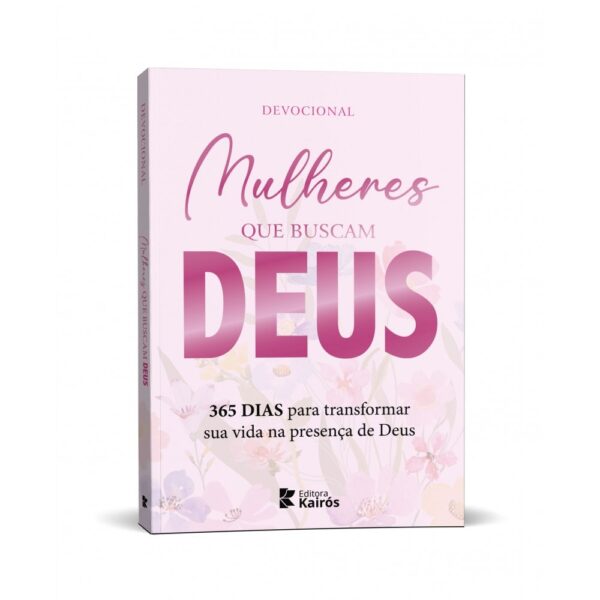 Mulheres que Buscam Deus - 365 Dias para Transformar sua Vida na Presença de Deus